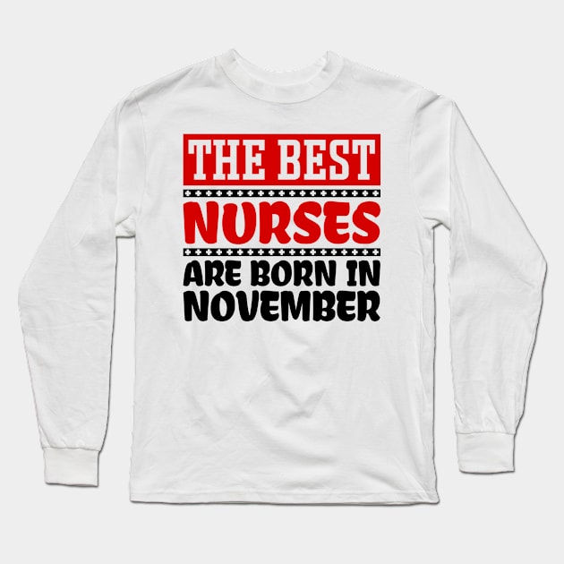 The Best Nurses Are Born In November Long Sleeve T-Shirt by colorsplash